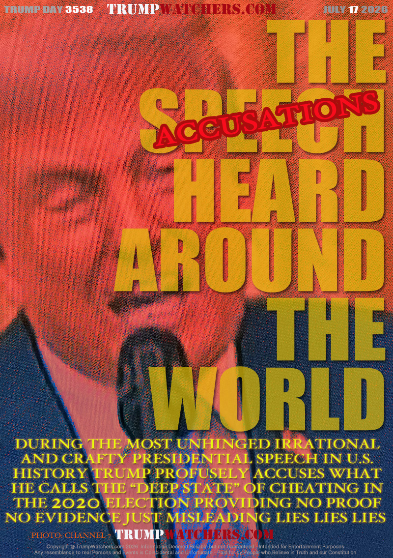 DURING THE MOST UNHINGED IRRATIONAL
AND CRAFTY PRESIDENTIAL SPEECH IN U.S.
HISTORY TRUMP PROFUSELY ACCUSES WHAT
HE CALLS THE “DEEP STATE” OF CHEATING IN
THE 2020 ELECTION PROVIDING NO PROOF
NO EVIDENCE JUST MISLEADING LIES LIES LIES